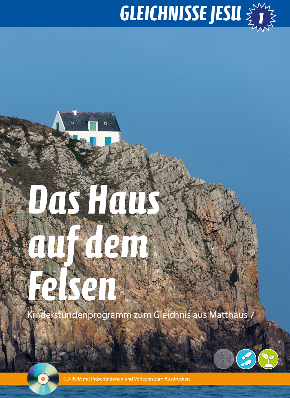 Das Haus auf dem Felsen - Gleichnisse Jesu 1