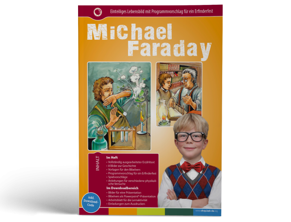 Michael Faraday - Einteiliges Lebensbild mit Programmvorschlag für ein Erfinderfest